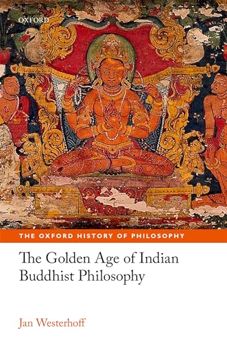 The Golden Age of Indian Buddhist Philosophy in the First Millennium Ce (The Oxford History of Philosophy) von Oxford University Press
